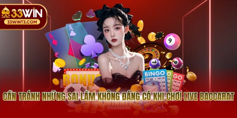 Cần tránh những sai lầm không đáng có khi chơi Live Baccarat