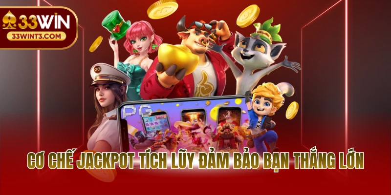 Cơ chế Jackpot tích lũy đảm bảo bạn thắng lớn