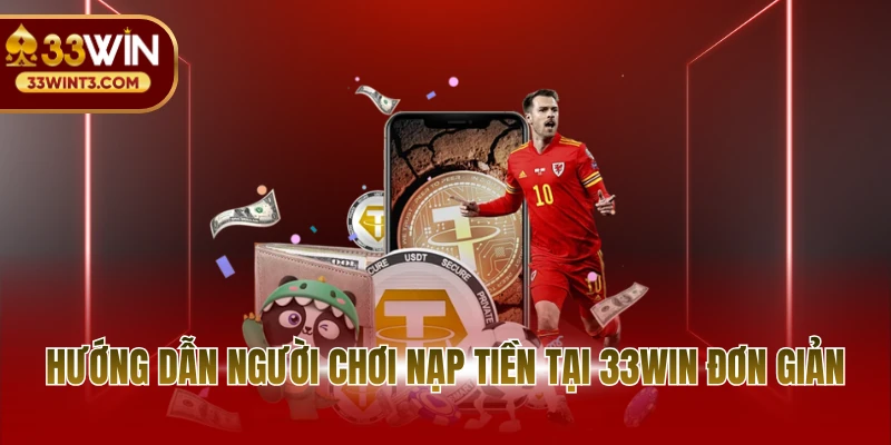 Hướng dẫn người chơi nạp tiền tại 33WIN đơn giản
