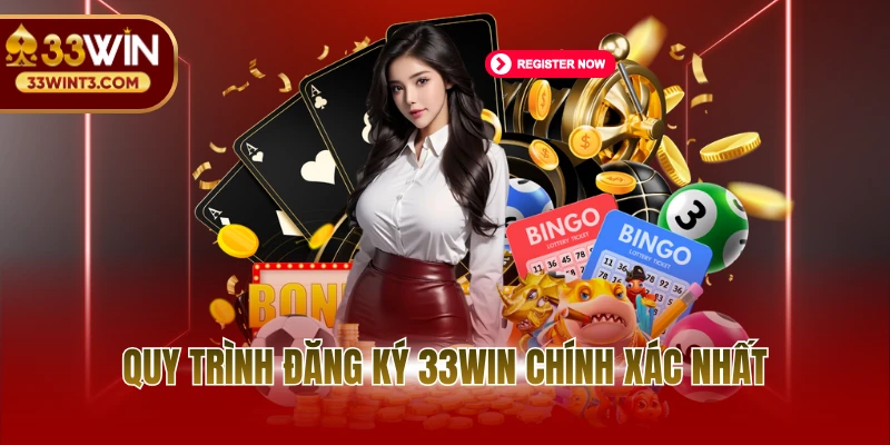 Quy trình đăng ký 33WIN đầy đủ, chính xác nhất