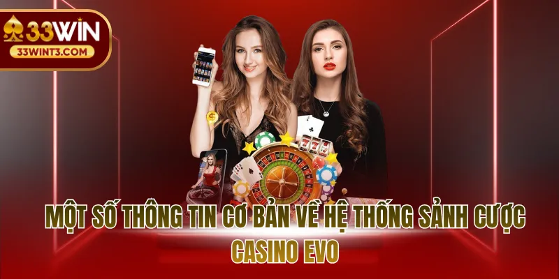 Một số thông tin cơ bản về hệ thống sảnh cược casino EVO